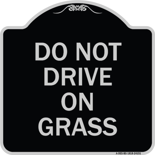 Do Not Drive on Grass Heavy-Gauge Aluminum Architectural Sign, 18" x 18", BS-1818-24151